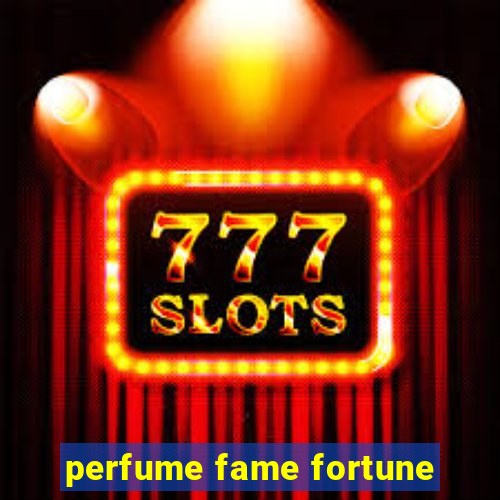 perfume fame fortune